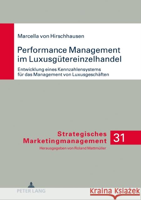 Performance Management Im Luxusguetereinzelhandel: Entwicklung Eines Kennzahlensystems Fuer Das Management Von Luxusgeschaeften Hirschhausen, Marcella 9783631757543 