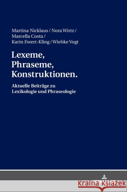 Lexeme, Phraseme, Konstruktionen: Aktuelle Beitraege Zu Lexikologie Und Phraseologie: Festschrift Fuer Elmar Schafroth Nicklaus, Martina 9783631757673 Peter Lang Gmbh, Internationaler Verlag Der W