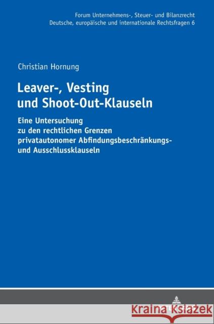 Leaver-, Vesting- Und Shoot-Out-Klauseln: Eine Untersuchung Zu Den Rechtlichen Grenzen Privatautonomer Abfindungsbeschraenkungs- Und Ausschlussklausel Stöber, Michael 9783631758182