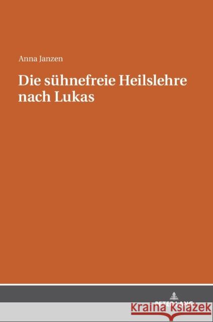 Die Suehnefreie Heilslehre Nach Lukas Janzen, Anna 9783631759318