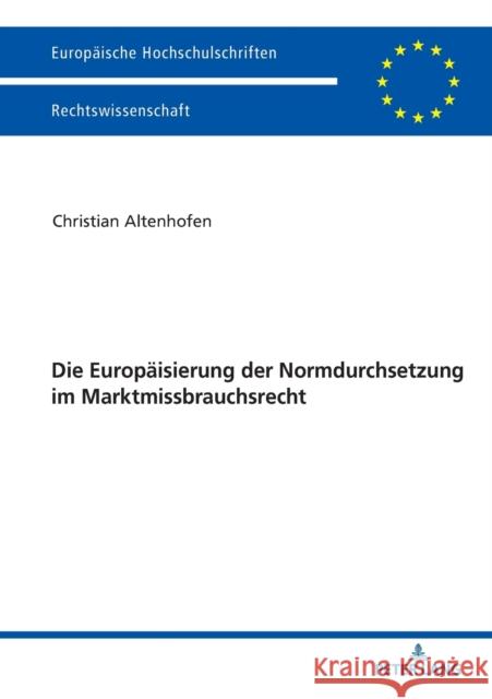 Die Europaeisierung Der Normdurchsetzung Im Marktmissbrauchsrecht Altenhofen, Christian 9783631759417 Peter Lang Gmbh, Internationaler Verlag Der W