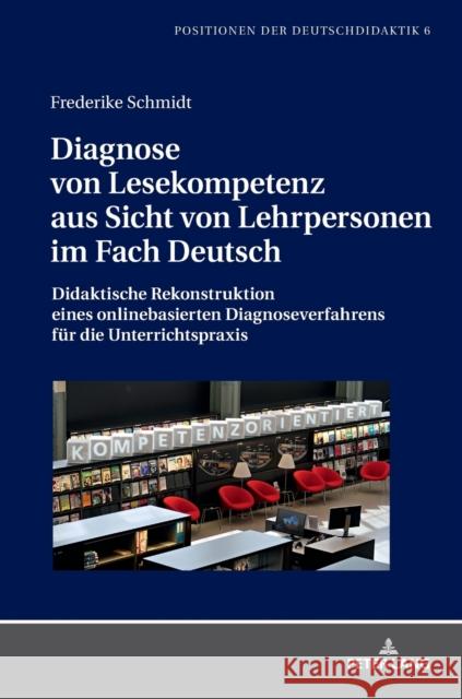 Diagnose Von Lesekompetenz Aus Sicht Von Lehrpersonen Im Fach Deutsch: Didaktische Rekonstruktion Eines Onlinebasierten Diagnoseverfahrens Fuer Die Un Winkler, Iris 9783631759677 Peter Lang Gmbh, Internationaler Verlag Der W