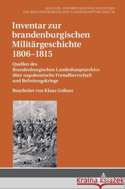 Inventar Zur Brandenburgischen Militaergeschichte 1806-1815: Quellen Des Brandenburgischen Landeshauptarchivs Ueber Napoleonische Fremdherrschaft Und Neitmann, Klaus 9783631759943