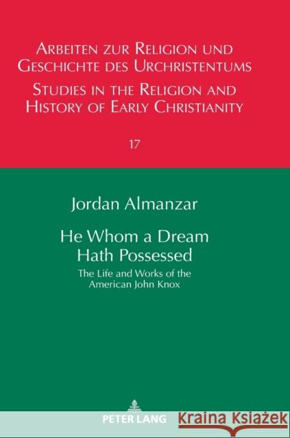 He Whom a Dream Hath Possessed: The Life and Works of the American John Knox Lüdemann, Gerd 9783631760314