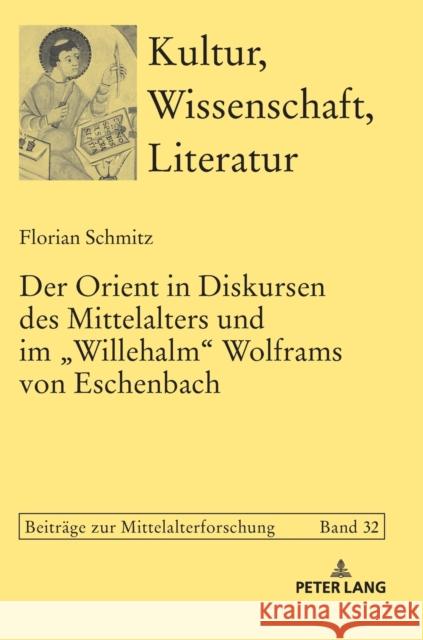 Der Orient in Diskursen Des Mittelalters Und Im «Willehalm» Wolframs Von Eschenbach Bein, Thomas 9783631760420