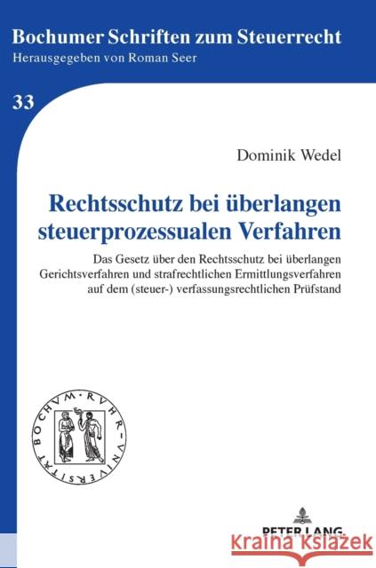 Rechtsschutz Bei Ueberlangen Steuerprozessualen Verfahren: Das Gesetz Ueber Den Rechtsschutz Bei Ueberlangen Gerichtsverfahren Und Strafrechtlichen Er Seer, Roman 9783631760628