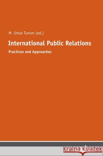 International Public Relations: Practices and Approaches Tuncer, Mehmet Umut 9783631760918