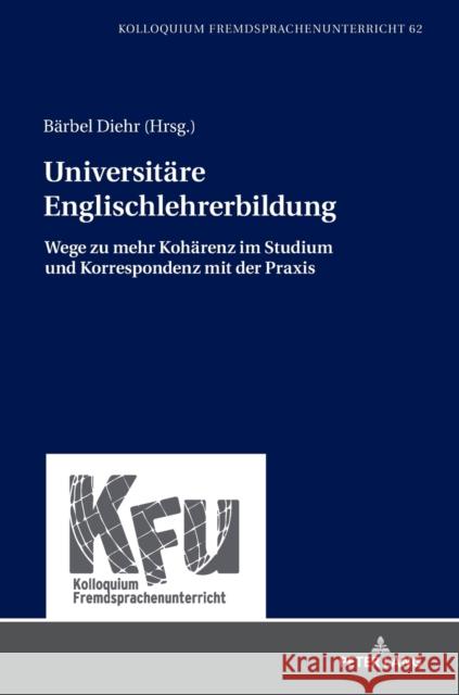 Universitaere Englischlehrerbildung: Wege Zu Mehr Kohaerenz Im Studium Und Korrespondenz Mit Der Praxis Schmelter, Lars 9783631761182