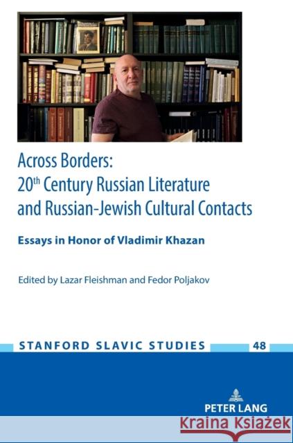 Across Borders: Essays in 20th Century Russian Literature and Russian-Jewish Cultural Contacts. In Honor of Vladimir Khazan Lazar Fleishman Fedor B. Poljakov  9783631761632 Peter Lang AG