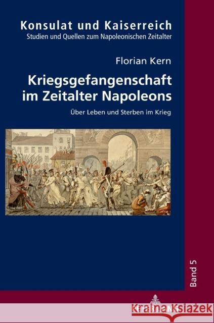 Kriegsgefangenschaft Im Zeitalter Napoleons: Ueber Leben Und Sterben Im Krieg Pelzer, Erich 9783631761939 Peter Lang Gmbh, Internationaler Verlag Der W