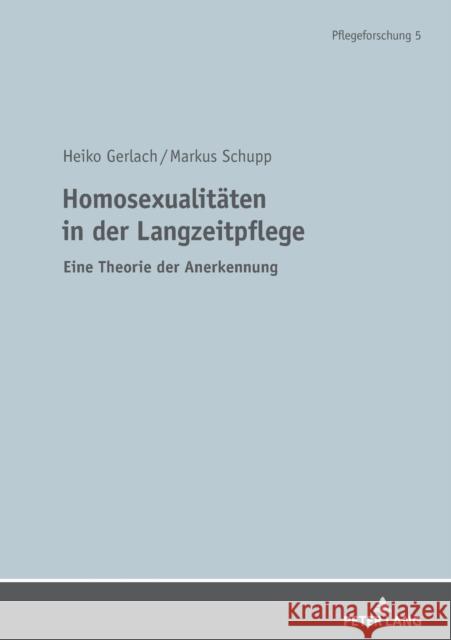 Homosexualitaeten in Der Langzeitpflege: Eine Theorie Der Anerkennung Darmann-Finck, Ingrid 9783631762004