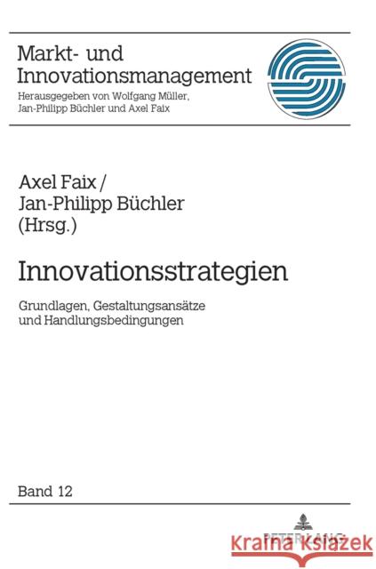 Innovationsstrategien: Grundlagen, Gestaltungsansaetze Und Handlungsbedingungen Faix, Axel 9783631762226 Peter Lang Gmbh, Internationaler Verlag Der W