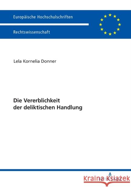 Die Vererblichkeit Der Deliktischen Handlung Donner, Lela Kornelia 9783631763360 Peter Lang Gmbh, Internationaler Verlag Der W