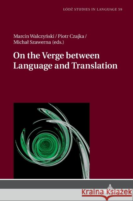 On the Verge Between Language and Translation Marcin Walczynski Piotr Czajka Michal Szawerna 9783631763544 Peter Lang Gmbh, Internationaler Verlag Der W