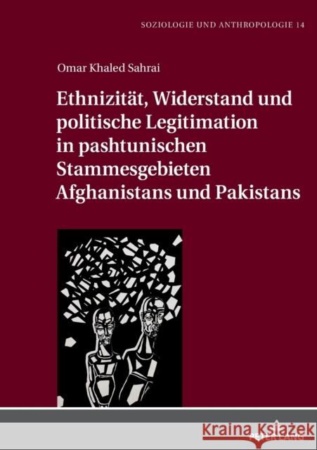 Ethnizitaet, Widerstand Und Politische Legitimation in Pashtunischen Stammesgebieten Afghanistans Und Pakistans Zurawski, Nils 9783631764008