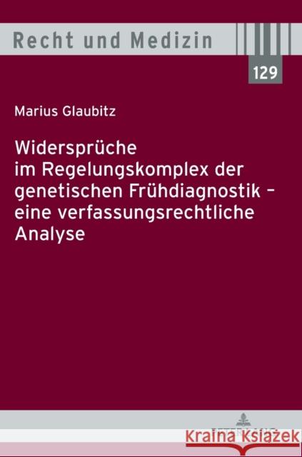 Widersprueche Im Regelungskomplex Der Genetischen Fruehdiagnostik - Eine Verfassungsrechtliche Analyse Glaubitz, Marius 9783631764244 Peter Lang Gmbh, Internationaler Verlag Der W