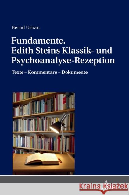 Fundamente. Edith Steins Klassik- Und Psychoanalyse-Rezeption: Texte - Kommentare - Dokumente Urban, Bernd 9783631765074