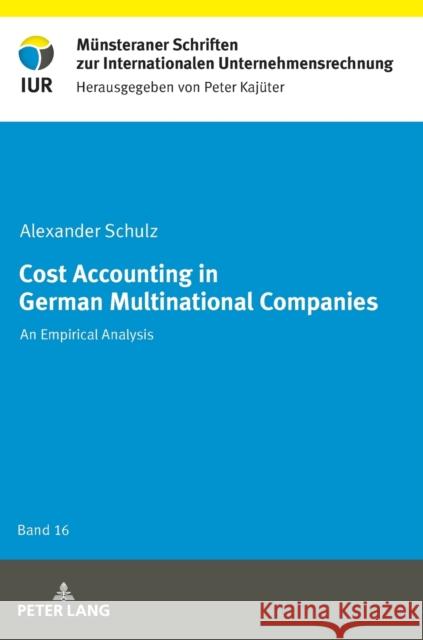 Cost Accounting in German Multinational Companies: An Empirical Analysis Schulz, Alexander 9783631765562 Peter Lang AG