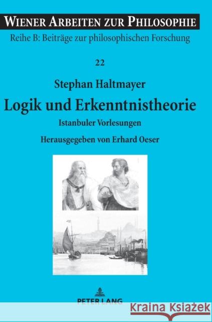 Logik Und Erkenntnistheorie: Istanbuler Vorlesungen. Herausgegeben Von Erhard Oeser Oeser, Erhard 9783631765807 Peter Lang Ltd. International Academic Publis