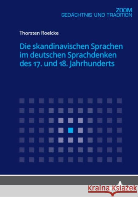 Die Skandinavischen Sprachen Im Deutschen Sprachdenken Des 17. Und 18. Jahrhunderts Roelcke, Thorsten 9783631766057