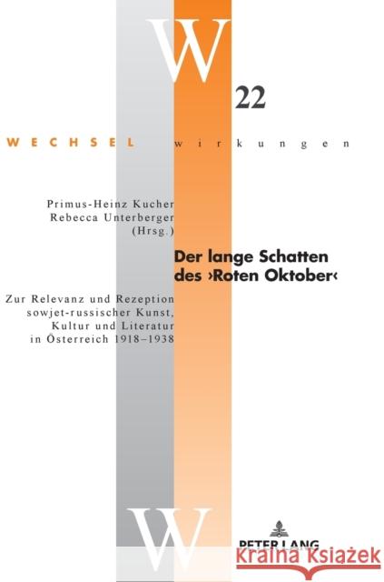 Der Lange Schatten Des >Roten Oktober: Zur Relevanz Und Rezeption Sowjet-Russischer Kunst, Kultur Und Literatur in Oesterreich 1918-1938 Simonek, Stefan 9783631766415