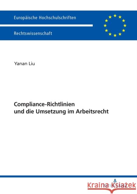 Compliance-Richtlinien Und Die Umsetzung Im Arbeitsrecht Liu, Yanan 9783631767672