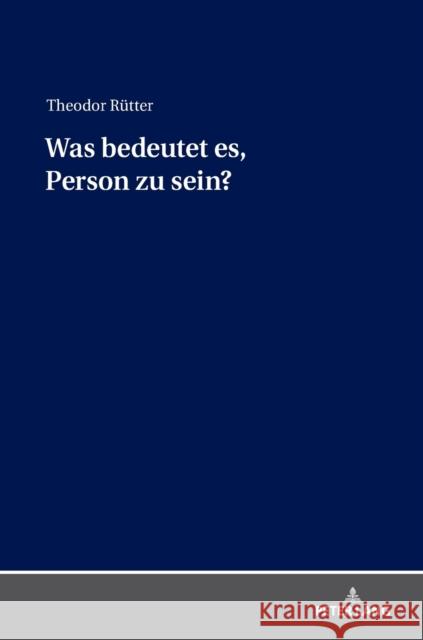 Was Bedeutet Es, Person Zu Sein? Rütter, Theodor 9783631768471