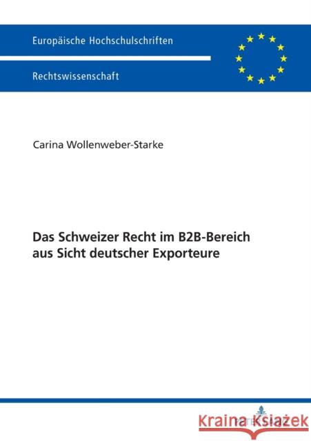 Das Schweizer Recht Im B2b-Bereich Aus Sicht Deutscher Exporteure Wollenweber-Starke, Carina 9783631769348 Peter Lang Gmbh, Internationaler Verlag Der W