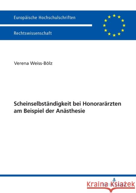 Scheinselbstaendigkeit Bei Honoraraerzten Am Beispiel Der Anaesthesie Weiss-Bölz, Verena 9783631769553 Peter Lang Gmbh, Internationaler Verlag Der W