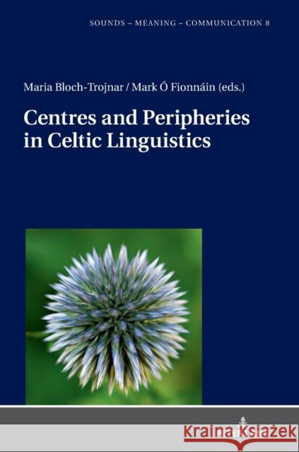 Centres and Peripheries in Celtic Linguistics Maria Bloch-Trojnar Mark O Fionnain  9783631769614 Peter Lang AG