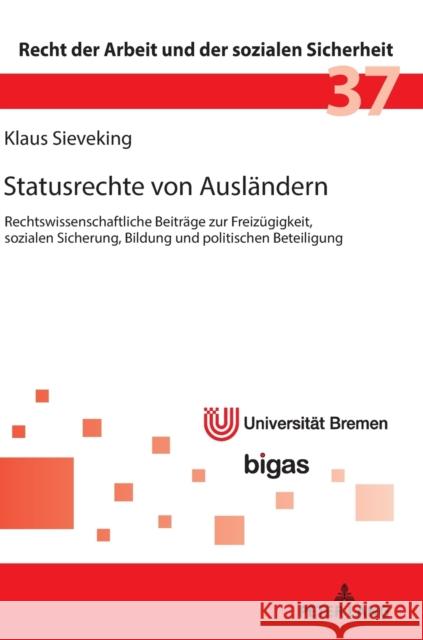 Statusrechte Von Auslaendern: Rechtswissenschaftliche Beitraege Zur Freizuegigkeit, Sozialen Sicherung, Bildung Und Politischen Beteiligung Sieveking, Klaus 9783631769690