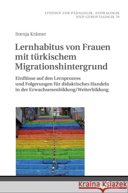 Lernhabitus Von Frauen Mit Tuerkischem Migrationshintergrund: Einfluesse Auf Den Lernprozess Und Folgerungen Fuer Didaktisches Handeln in Der Erwachse Käpplinger, Bernd 9783631770092 Peter Lang Gmbh, Internationaler Verlag Der W