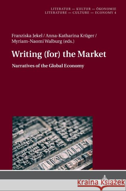 Writing (For) the Market: Narratives of Global Economy Künzel, Christine 9783631770122 Peter Lang AG