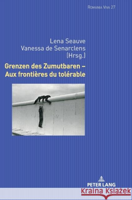 Grenzen Des Zumutbaren - Aux Frontières Du Tolérable Felten, Uta 9783631770139 Peter Lang (JL)
