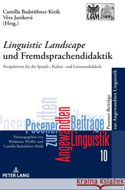 «Linguistic Landscape» Und Fremdsprachendidaktik: Perspektiven Fuer Die Sprach-, Kultur- Und Literaturdidaktik Badstübner-Kizik, Camilla 9783631770283