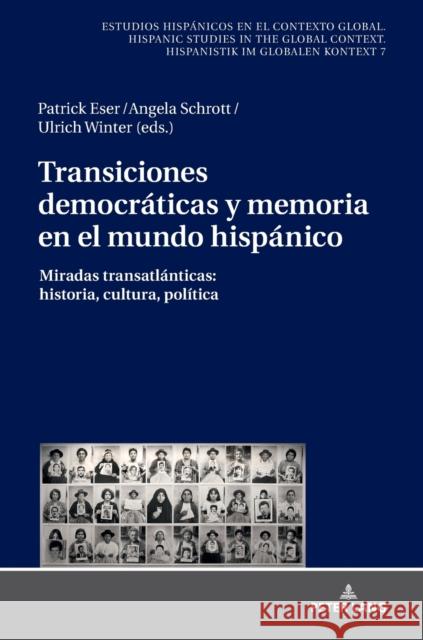Transiciones Democráticas Y Memoria En El Mundo Hispánico: Miradas Transatlánticas: Historia, Cultura, Política Eser, Patrick 9783631770382 Peter Lang (JL)