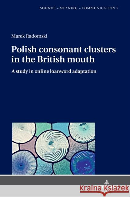 Polish Consonant Clusters in the British Mouth: A Study in Online Loanword Adaptation Szpyra-Kozlowska, Jolanta 9783631770443 Peter Lang Gmbh, Internationaler Verlag Der W