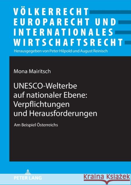 Unesco-Welterbe Auf Nationaler Ebene: Verpflichtungen Und Herausforderungen: Am Beispiel Oesterreichs Reinisch, August 9783631770498