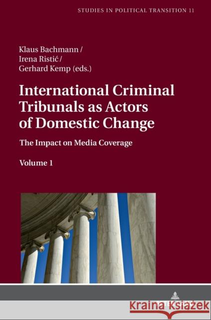 International Criminal Tribunals as Actors of Domestic Change: The Impact on Media Coverage, Volume 1 Bachmann, Klaus 9783631770511