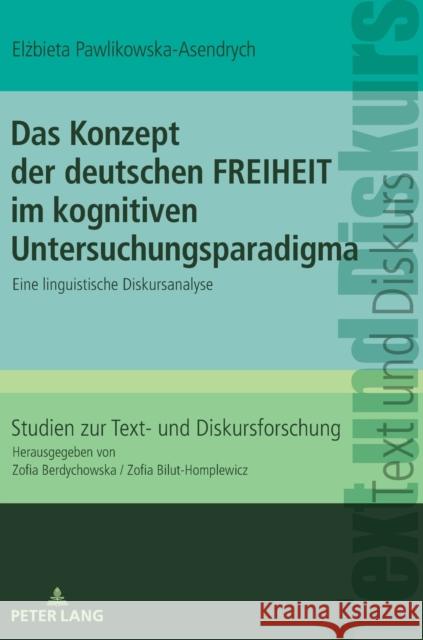 Das Konzept Der Deutschen Freiheit Im Kognitiven Untersuchungsparadigma: Eine Linguistische Diskursanalyse Berdychowska, Zofia 9783631770566