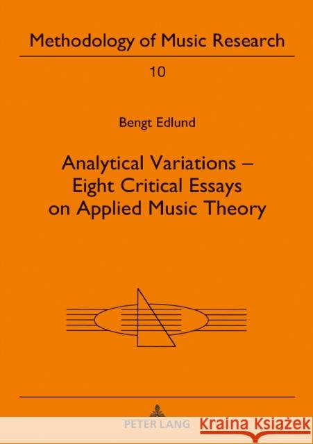 Analytical Variations - Eight Critical Essays on Applied Music Theory Bengt Edlund   9783631770658 Peter Lang AG