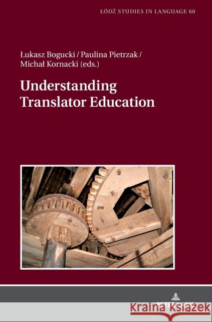 Understanding Translator Education Lukasz Bogucki Paulina Pietrzak Michal Kornacki 9783631770887