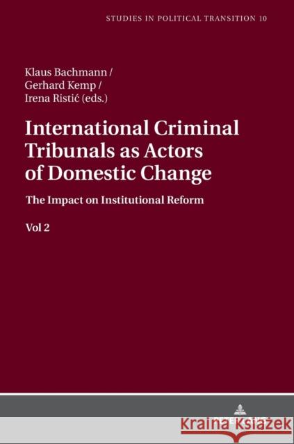 International Criminal Tribunals as Actors of Domestic Change.: The Impact on Institutional Reform Vol 2 Bachmann, Klaus 9783631770894