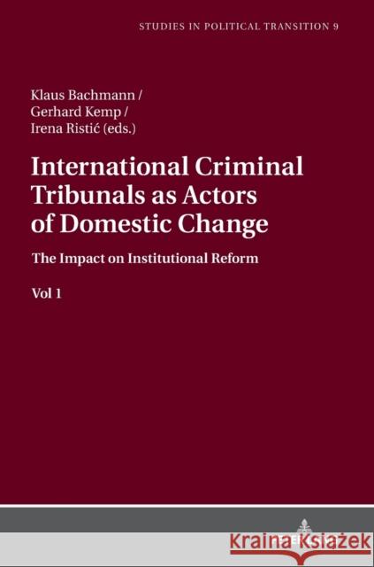 International Criminal Tribunals as Actors of Domestic Change: The Impact on Institutional Reform Vol 1 Bachmann, Klaus 9783631770931 