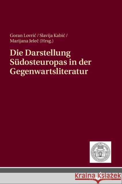 Die Darstellung Suedosteuropas in Der Gegenwartsliteratur Lovric, Goran 9783631771648 Peter Lang Gmbh, Internationaler Verlag Der W
