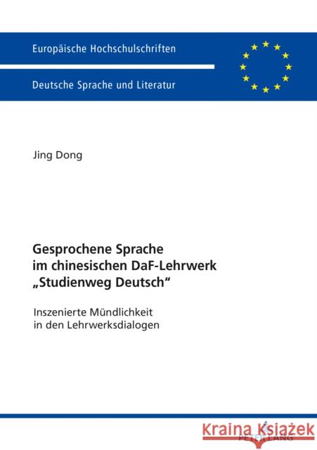 Gesprochene Sprache Im Chinesischen Daf-Lehrwerk «Studienweg Deutsch»: Inszenierte Muendlichkeit in Den Lehrwerksdialogen Dong, Jing 9783631772102 Peter Lang Ltd. International Academic Publis