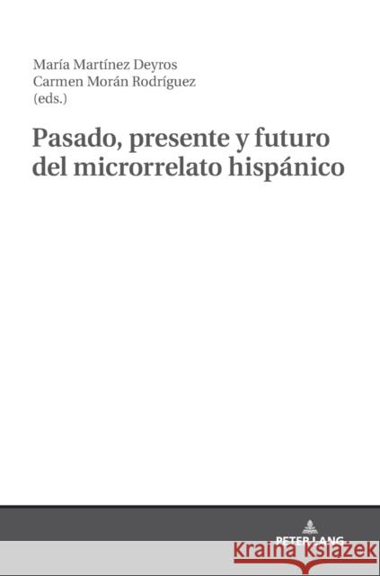 Pasado, Presente Y Futuro del Microrrelato Hispánico Martínez Deyros, María 9783631772683 Peter Lang (JL)