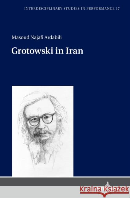 Grotowski in Iran Masoud Najafi Ardabili   9783631772768 Peter Lang AG