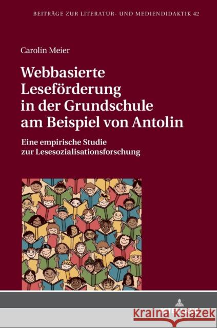 Webbasierte Lesefoerderung in Der Grundschule Am Beispiel Von Antolin: Eine Empirische Studie Zur Lesesozialisationsforschung Dawidowski, Christian 9783631773055