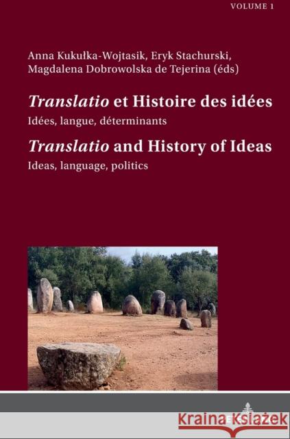«Translatio» Et Histoire Des Idées / «Translatio» and the History of Ideas: Idées, Langue, Déterminants. Tome 1 / Ideas, Language, Politics. Volume 1 Kukulka-Wojtasik, Anna 9783631773253